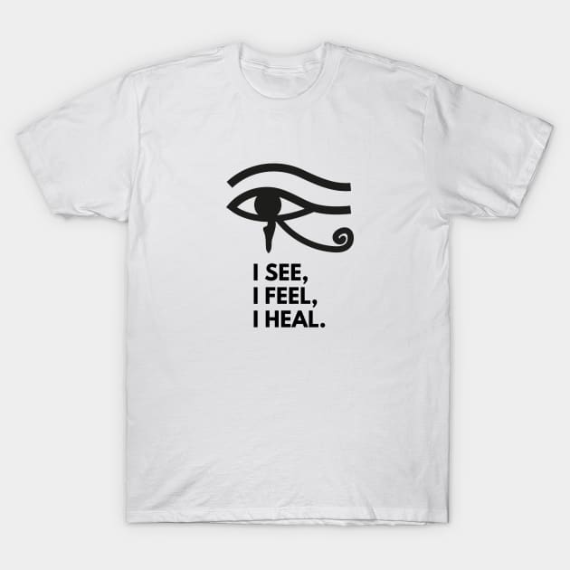 Eye of Horus I See I Feel I Heal - Left Eye Protection Charm, Healing, Health, Total Vision, Yoga, Zen, Meditation T-Shirt by Apropos of Light